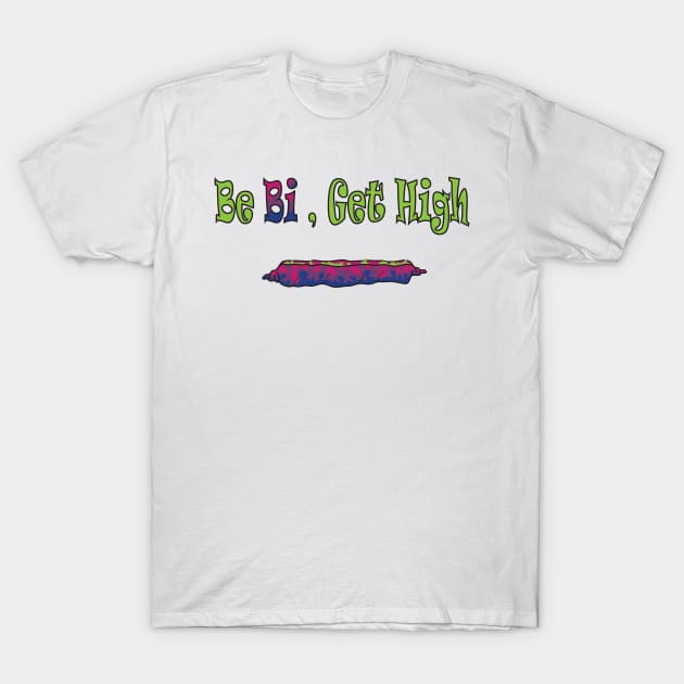 Be Bi, Get High T-Shirt by BiOurPride